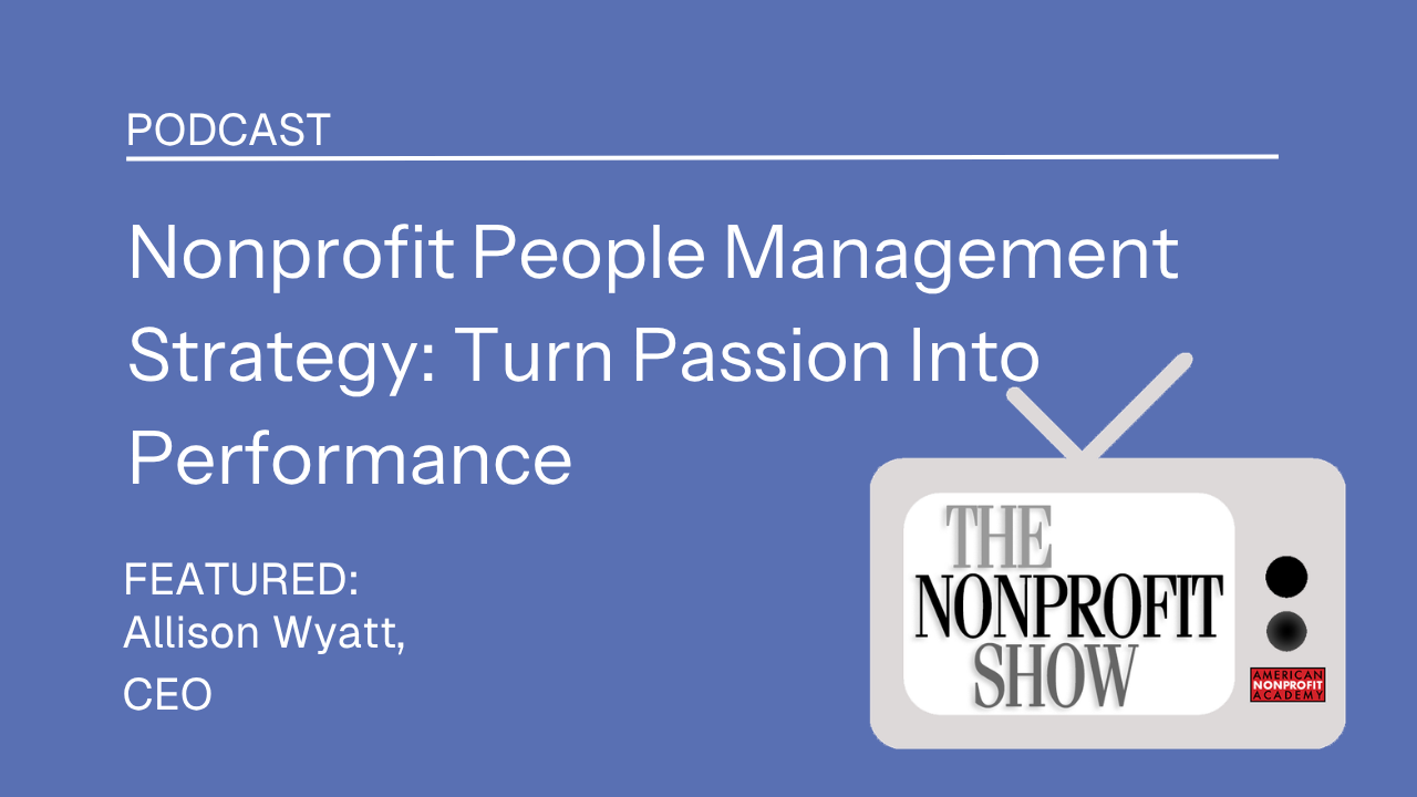 Nonprofit People Management Strategy: Turn Passion Into Performance